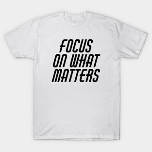 Focus On What Matters T-Shirt